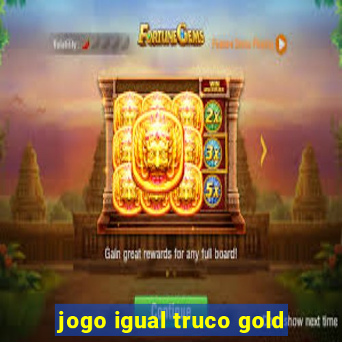 jogo igual truco gold